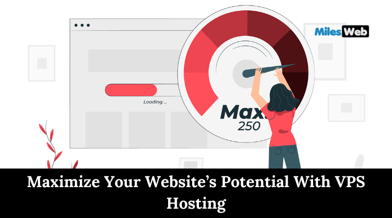 Maximize Your Website’s Potential With VPS Hosting